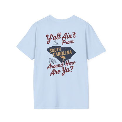 SoliVisk “Y’all Ain’t From Around Here, Are Ya? Mens and Womens Unisex T-Shirts