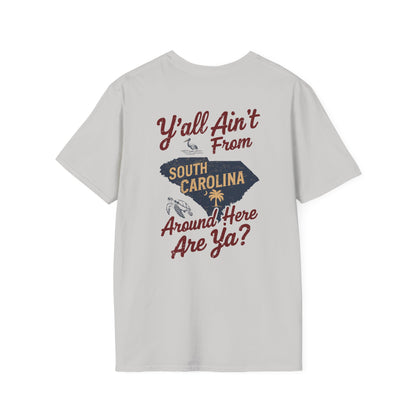 SoliVisk “Y’all Ain’t From Around Here, Are Ya? Mens and Womens Unisex T-Shirts